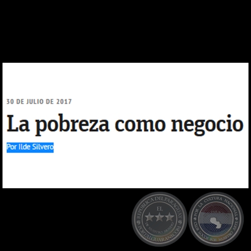 LA POBREZA COMO NEGOCIO - Por ILDE SILVERO - Domingo, 30 de Julio de 2017